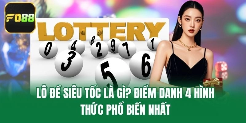 Lô Đề Siêu Tốc Là Gì? Điểm Danh 4 Hình Thức Phổ Biến Nhất